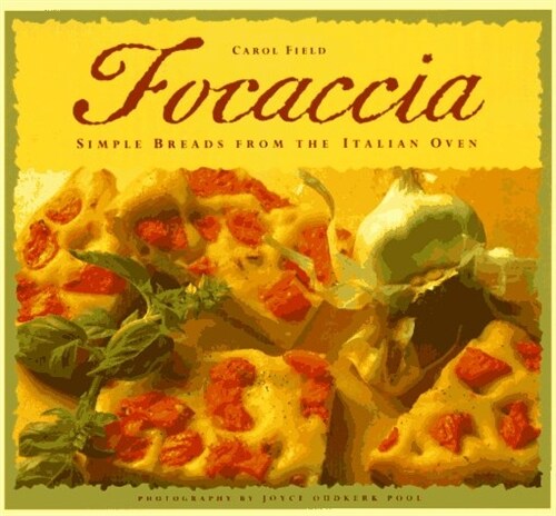 Focaccia: Simple Breads from the Italian Oven (Paperback, 1St Edition)