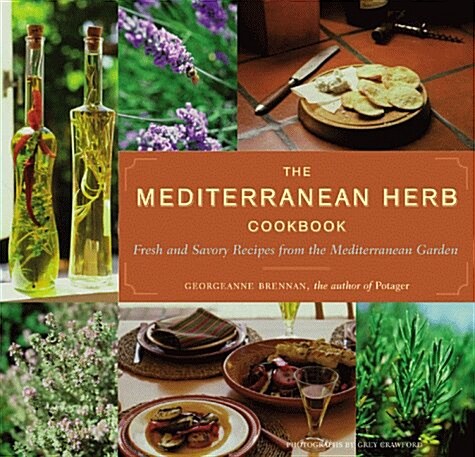 The Mediterranean Herb Cookbook: Fresh and Savory Recipes from the Mediterranean Garden (Paperback)
