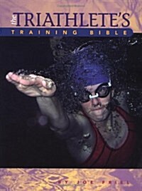 The Triathletes Training Bible: A Complete Training Guide for the Competitive Multisport Athlete (Paperback)