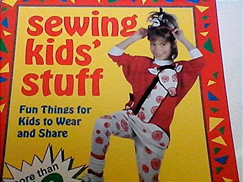 Sewing Kids Stuff: Fun Things for Kids to Wear and Share (Paperback)