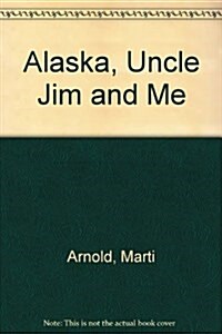 Alaska, Uncle Jim and Me (Paperback, 1st)