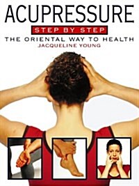 Acupressure Step-By-Step, Revised Edition: The Oriental Way To Health (Paperback)