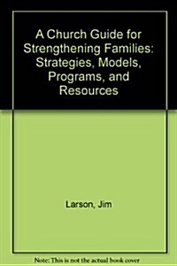 A Church Guide for Strengthening Families: Strategies, Models, Programs, and Resources (Paperback)