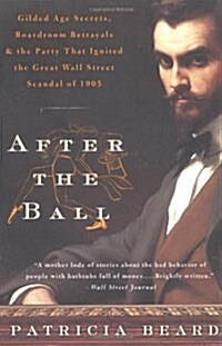 After the Ball: Gilded Age Secrets, Boardroom Betrayals, and the Party That Ignited the Great Wall Street Scandal of 1905 (Paperback)