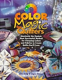 Color Magic for Quilters: Absolutely the Easiest, Most Successful Method for Choosing Colors and Fabrics to Create Quilts Youll Love (Rodale Quilt Bo (Hardcover)