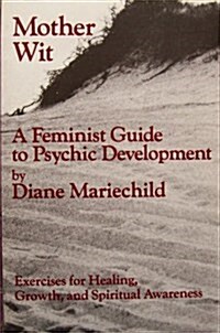 Mother Wit: A Feminist Guide To Psychic Developmeht (Paperback, 1St Edition)