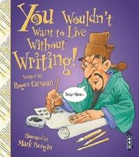 You Wouldn't Want To Live Without Writing! (Paperback)