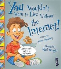 You Wouldn't Want To Live Without The Internet! (Paperback)