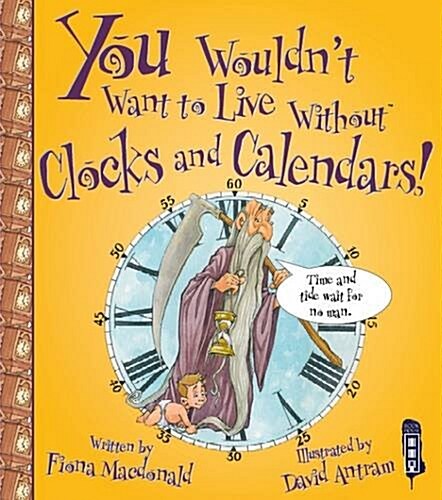 You Wouldnt Want To Live Without Clocks And Calendars! (Paperback)