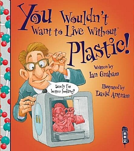 You Wouldnt Want To Live Without Plastic! (Paperback)