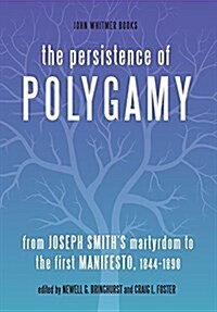 The Persistence of Polygamy: From Joseph Smiths Martyrdom to the First Manifesto, 1844-1890 (Hardcover)