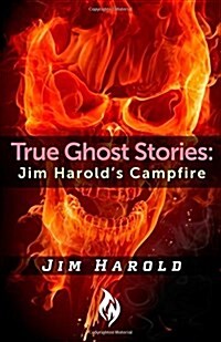 True Ghost Stories: Jim Harolds Campfire 1 (Paperback)