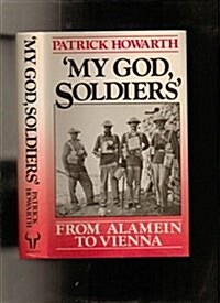 My God, Soldiers: From Alamein to Vienna (Hardcover, First)
