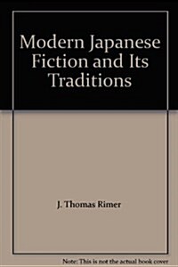 Modern Japanese Fiction and Its Traditions: An Introduction (Princeton Legacy Library) (Paperback)