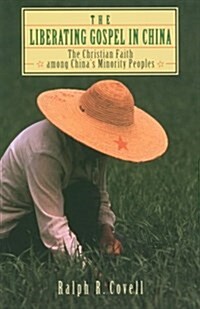 The Liberating Gospel in China: The Christian Faith Among Chinas Minority Peoples (Paperback)