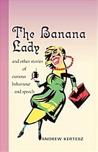 The Banana Lady and Other Stories of Curious Behavior and Speech (Paperback)