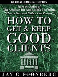 How To Get and Keep Good Clients, Global Third Edition (Paperback, Global 3rd Edition)