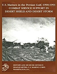 U.S. Marines in the Persian Gulf, 1990-1991: Combat Service Support in Desert Shield and Desert Storm (Paperback)