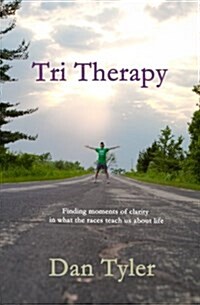 Tri Therapy: Finding moments of clarity in what the races teach us about life (Paperback, 1)