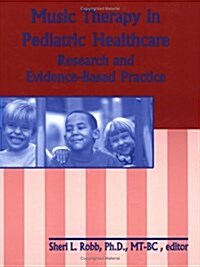 Music Therapy in Pediatric Healthcare: Research and Evidence-Based Practice (Paperback)