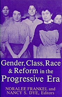 Gender, Class, Race, and Reform in the Progressive Era (Hardcover)