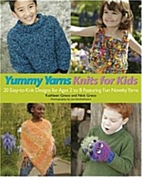 Yummy Yarns Knits for Kids: 20 Easy-To-Knit Designs for Ages 2 to 8 Featuring Fun Novelty Yarns (Paperback)