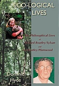 Eco-Logical Lives. the Philosophical Lives of Richard Routley/Sylvan and Val Routley /Plumwood. (Hardcover)