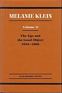 Melanie Klein, Vol. 2: The Ego and the Good Object, 1932-1960 (Hardcover)