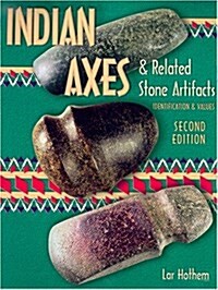 Indian Axes & Related Stone Artifacts (Indian Axes & Related Stone Artifacts: Identification & Values) (Paperback, 2)