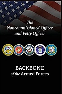 The Noncommissioned Officer and Petty Officer: Backbone of the Armed Forces (Hardcover)