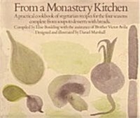 From a Monastery Kitchen: A Practical Cookbook of Vegetarian Recipes for the Four Seasons Complete from Soups to Desserts with Breads (Paperback, 1st)