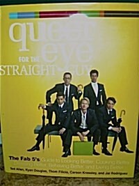 Queer Eye for the Straight Guy: The Fab 5s Guide to Looking Better, Cooking Better, Dressing Better, Behaving Better, and Living Better (Hardcover, 0)