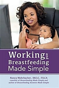 Working and Breastfeeding Made Simple (Paperback)