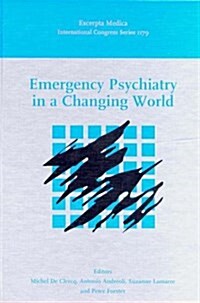 Emergency Psychiatry in a Changing World: Proceedings of the 5th World Congress of the Intl Assn for Emergency (International Congress Series) (Hardcover, 1)