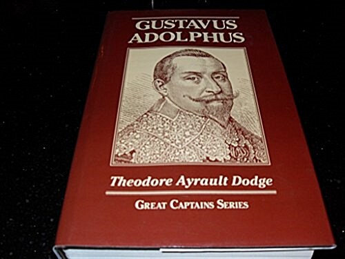 Gustavus Adolphus: A History of the Art of War from Its Revival After the Middle Ages to the End of the Spanish Succession War, With a Detailed Accoun (Hardcover)