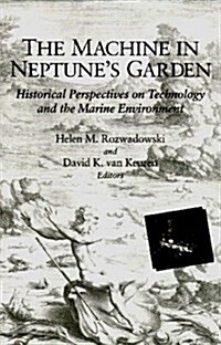 The Machine in Neptunes Garden: Historical Perspectives on Technology and the Marine Environment (Hardcover)