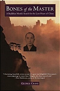 Bones of the Master: A Buddhist Monks Search for the Lost Heart of China (Hardcover, First Printing)