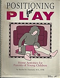 Positioning for Play: Home Activities for Parents of Young Children (Paperback)