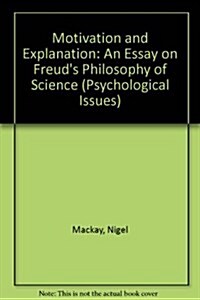 Motivation and Explanation: An Essay on Freuds Philosophy of Science (Psychological Issues) (Hardcover, 0)