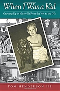 When I Was a Kid: Growing Up in Nashville From the 40s to the 70s (Paperback, 1)