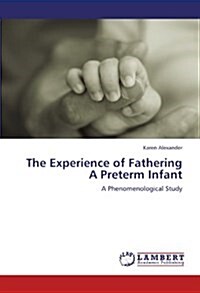 The Experience of Fathering a Preterm Infant (Paperback)