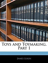 Toys and Toymaking, Part 1 (Paperback)