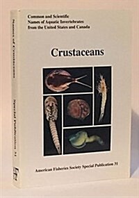 Common and Scientfic Names of Aquatic Invertebrates from the United States and Canada: Crustaceans (American Fisheries Society Special Publication, Vo (Paperback)