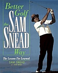 Better Golf the Sam Snead Way: The Lessons IVe Learned (Paperback)