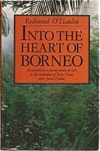 Into the Heart of Borneo: An Account of a Journey Made in 1983 to the Mountains of Batu Tiban with James Fenton (Hardcover, 1St Edition)