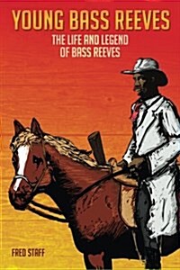 Young Bass Reeves: The Life of the First Black Marshal West of the Mississippi (Revised Copy) (Paperback)