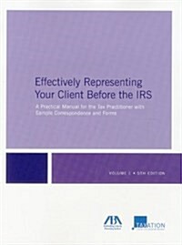 Effectively Representing Your Client Before the IRS: A Practical Manual for the Tax Practitioner with Sample Correspondence and Forms (Paperback, 5 Har/Cdr)