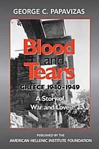 Blood and Tears: Greece 1940-1949: A Story of War and Love (Hardcover)