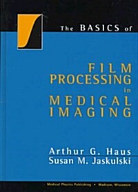 The Basics of Film Processing in Medical Imaging (Hardcover)