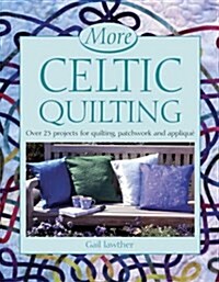 More Celtic Quilting: Over 25 Projects for Patchwork, Quilting and Applique (Hardcover)
